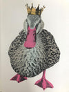 This is a unique hand pulled screen print. It is a perfect piece for a lady. This is the same duck used in 'The king and I'. She is comically sitting proud wearing a golden crown with a crimson beak and feet