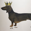 A hand pulled screen print called Royal Sausage. The piece depicts a black and tan Dachshund wearing a golden crown. This naughty doggy has left its footprints all across the page. The footprints and the ear have been printed in a metallic bronze ink. This piece comes unframed and is 50cmx70cm.